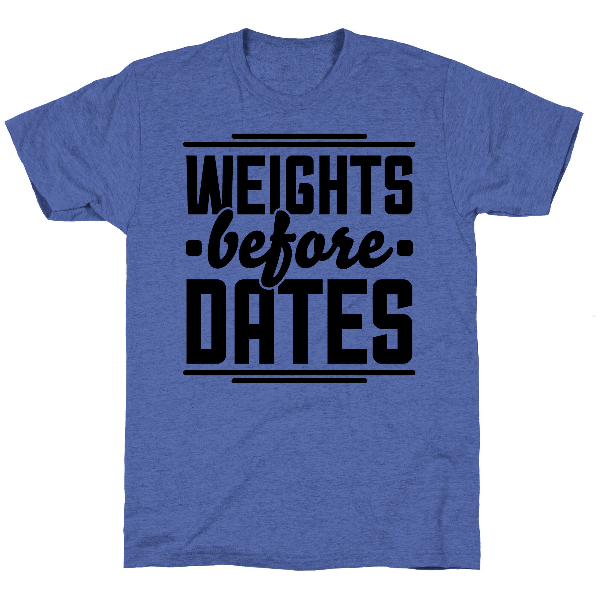 Weights Before Dates Unisex Triblend Tee